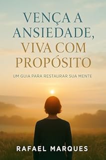 Livro Vença a Ansiedade Viva com Propósito: Um Guia para Restaurar Sua Mente