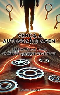Livro Vença a Autossabotagem: Estratégias para Conquistar Seus Objetivos