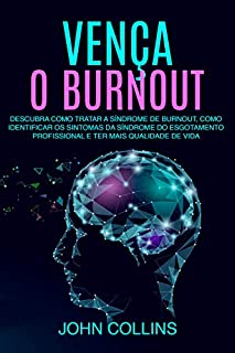 Livro Vença o Burnout: Descubra Como Tratar A Síndrome De Burnout, Como Identificar Os Sintomas Da Síndrome Do Esgotamento Profissional E Ter Mais Qualidade De Vida