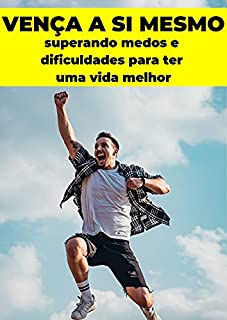 VENÇA SEU MAIOR ADVERSÁRIO: VOCÊ MESMO: Controlando sua mente e usando isso a seu favor