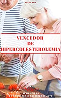 Vencedor de colesterol alto: 51 maneiras de combater o colesterol alto