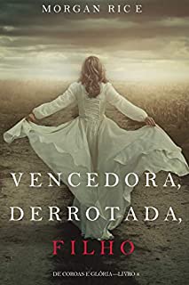 Livro Vencedora, Derrotada, Filho (De Coroas e Glória—Livro 8)