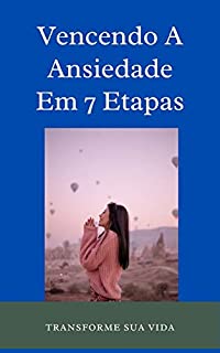 Livro Vencendo A Ansiedade Em 7 Etapas: Como Recuperar A Autoconfiança E Transformar A Sua Vida