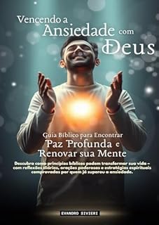 Livro Vencendo a Ansiedade com Deus: Guia Bíblico para Encontrar Paz Profunda e Renovar sua Mente (1- Série Cura Livro 3)
