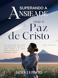 Vencendo a Ansiedade com a Paz de Cristo: Um guia completo e transformador