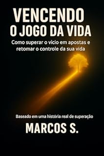 Livro VENCENDO O JOGO DA VIDA: Como superar o vício em apostas e retomar o controle da sua vida