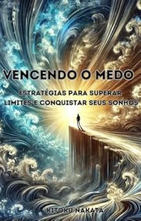 Livro Vencendo o Medo: Estratégias para Superar Limites e Conquistar Seus Sonhos