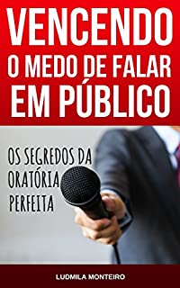 Vencendo o Medo de Falar em Público: Os Segredos da Oratória Perfeita