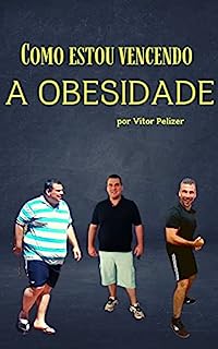 Como estou vencendo a obesidade: Controlando as emoções para atingir resultados