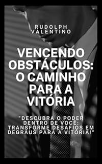 Livro Vencendo Obstáculos: O Caminho para a Vitória: Descubra o Poder Dentro de Você e Transforme Desafios em Degraus para a Vitória