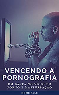Livro VENCENDO A PORNOGRAFIA: UM BASTA NO VÍCIO EM PORNÔ E MASTURBAÇÃO