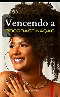 Livro Vencendo a procrastinação: Estratégias e técnicas para superar o adiamento