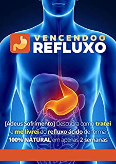 Vencendo o Refluxo - Descubra Como Tratei e Me Livrei do Refluxo Ácido de Forma 100% Natural Em Apenas 2 Semanas