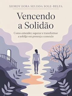 Livro Vencendo a Solidão - Como entender, superar e transformar a solidão em presença e conexão