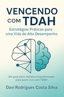 Vencendo com TDAH: Estratégias Práticas para uma Vida de Alto Desempenho