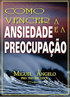 Livro Como Vencer Ansiedades e Preocupações