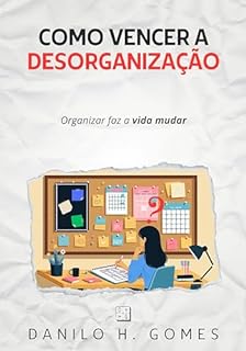 Livro Como Vencer a Desorganização: Organizar faz a vida mudar