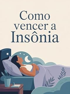 Livro Como Vencer a Insônia - Estratégias naturais e mentais para dormir melhor, silenciar a mente e recuperar o equilíbrio emocional