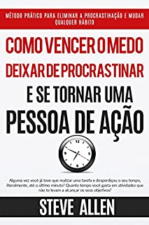 Livro Como vencer o medo, deixar de procrastinar e se tornar uma pessoa de ação