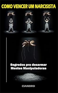 Livro Como Vencer um Narcisista: Segredos para Desarmar Mentes Manipuladoras