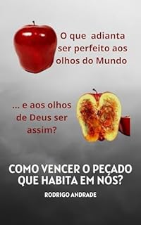 Livro Como vencer o pecado que habita em nós?: O que adianta ser Perfeito aos olhos do Mundo... e aos olhos de Deus ser Podre?