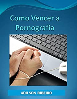 Como Vencer a Pornografia