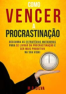 Livro Como vencer a procrastinação: Descubra as estratégias matadoras para se livrar da procrastinação e ser mais produtivo na sua vida!