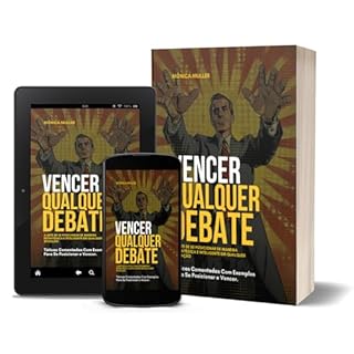 Livro VENCER QUALQUER DEBATE - A Arte de se posicionar de maneira estratégica e inteligente em qualquer situação : Táticas Comentadas Com Exemplos Para Se Posicionar e Vencer.