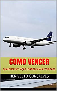 Livro COMO VENCER : QUALQUER SITUAÇÃO USANDO SUA AUTORIDADE