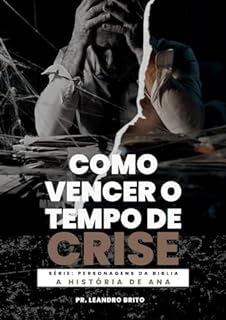 Livro Como Vencer o Tempo de Crise: Revelando os códigos de Ana