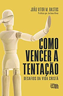 Livro Como vencer a tentação: Desafios da Vida Cristã