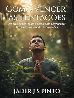 Livro Como vencer as tentações: Um guia bíblico, passo a passo, para permanecer firme em um mundo de provações