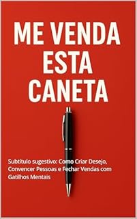 Livro Me Venda Esta Caneta: Subtítulo sugestivo: Como Criar Desejo, Convencer Pessoas e Fechar Vendas com Gatilhos Mentais