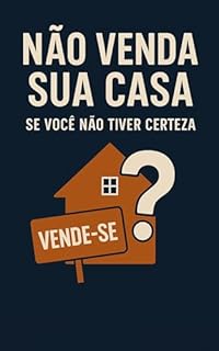 Livro Não Venda Sua Casa: Se Você Não Tiver Certeza