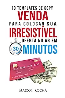 Venda Irresistível: 10 Templates de Copy Para Colocar Sua Oferta No Ar em 30 Minutos... Não Importa o Que Você Venda ou Para Quem Você Venda!