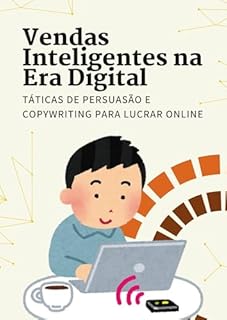 Livro Vendas Inteligentes na Era Digital: Táticas de Persuasão e Copywriting Para Lucrar Online