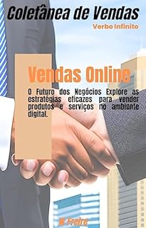 Livro Vendas Online - O Futuro dos Negócios Explore as estratégias eficazes para vender produtos e serviços no ambiente digital