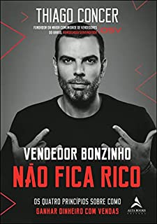 Vendedor bonzinho não fica rico: Os quatro princípios sobre como ganhar dinheiro com vendas