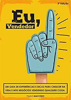 Livro Eu, Vendedor: Um guia de experiências e dicas para crescer na vida e nos negócios vendendo qualquer coisa