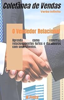 Livro O Vendedor Relacional - Aprenda como construir relacionamentos fortes e duradouros com seus clientes (Vendas Livro 34)