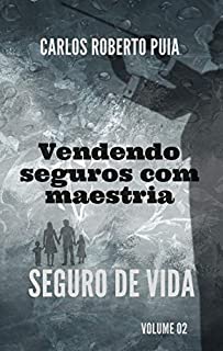 Vendendo seguros com maestria: Seguro de Vida - Volume 2