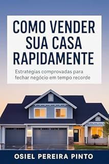 Livro Como Vender sua Casa Rapidamente” ocupando a parte superior ou centra: Estratégias comprovadas para fechar negócio em tempo recorde