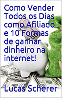 Livro Como Vender Todos os Dias como Afiliado e 10 Formas de ganhar dinheiro na internet!