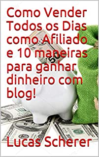 Como Vender Todos os Dias como Afiliado e 10 maneiras para ganhar dinheiro com blog!