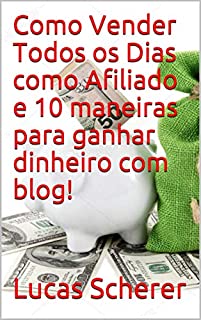 Livro Como Vender Todos os Dias como Afiliado e 10 maneiras para ganhar dinheiro com blog!