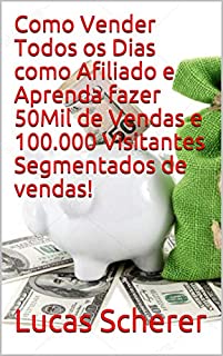 Livro Como Vender Todos os Dias como Afiliado e Aprenda fazer 50Mil de Vendas e 100.000 Visitantes Segmentados de vendas!