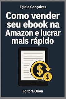 Livro Como Vender Seu E-book na Amazon e Lucrar Mais Rápido: Como publicar e vender seu e-book mesmo se você estiver começando agora
