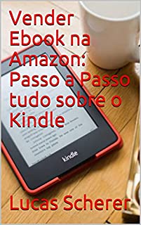 Livro Vender Ebook na Amazon: Passo a Passo tudo sobre o Kindle