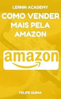 Livro Como Vender Mais na Amazon: Monte se Negócio em Casa