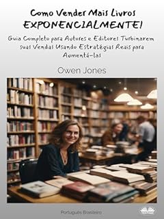 Livro Como Vender Mais Livros EXPONENCIALMENTE!: Guia Completo para Autores e Editores Turbinarem Vendas Usando Estratégias Reais para Aumentá-las